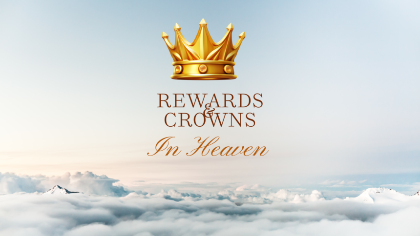 Rewards and Crowns in Heaven