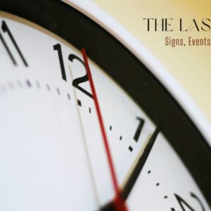 The Last Days: Signs, Events and Meanings 