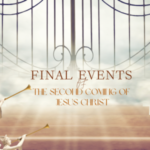 The Final Events Of The Second Coming of Jesus Christ