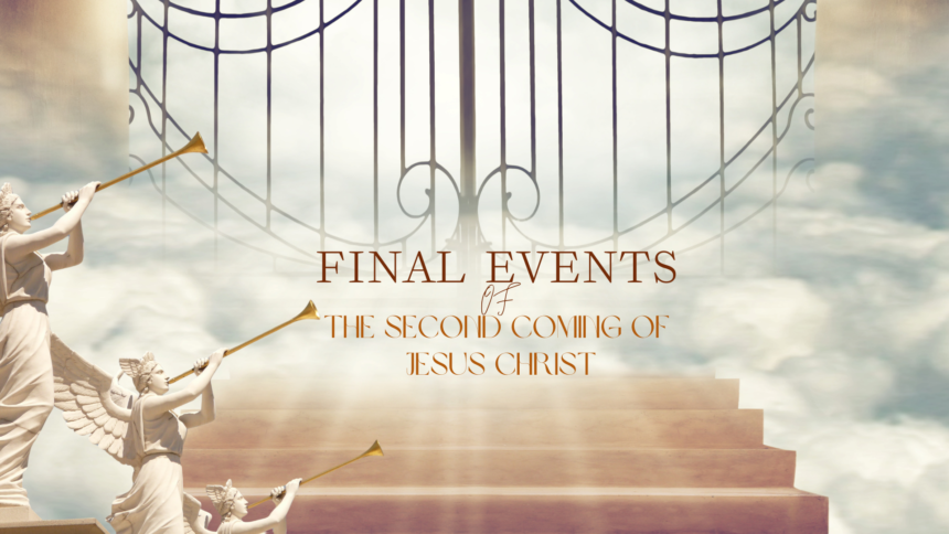 The Final Events Of The Second Coming of Jesus Christ