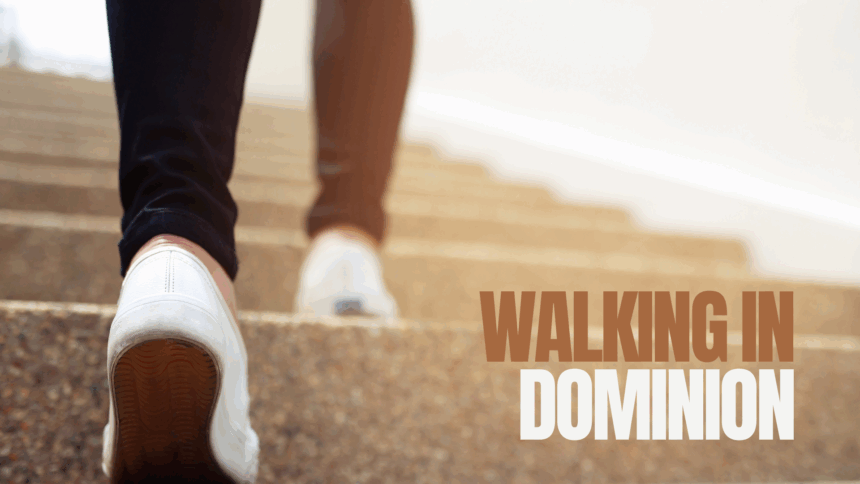 Walking in Dominion