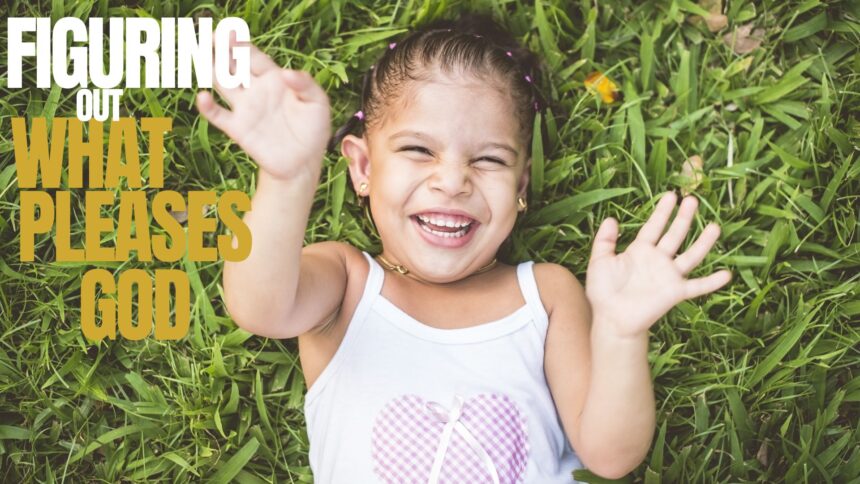 Figuring out what pleases God 1