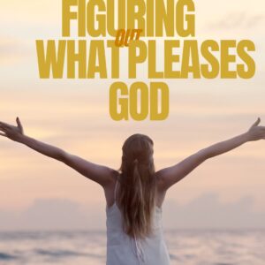 Figuring out what pleases God 2