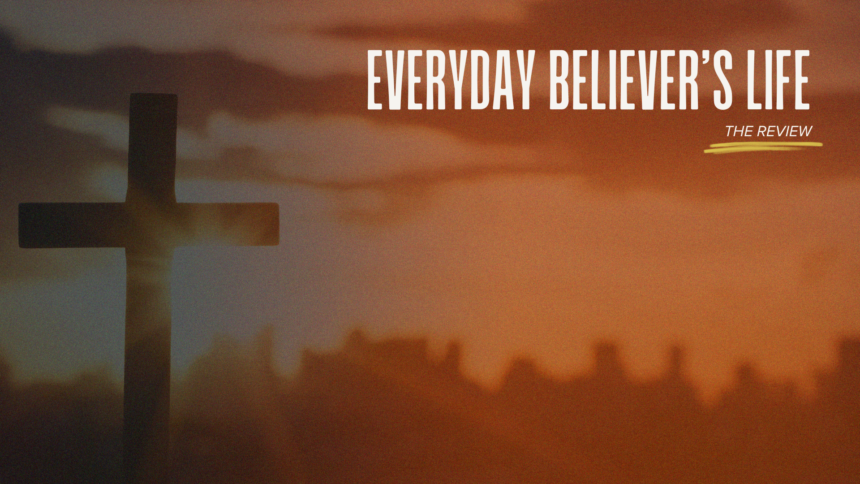 Everyday Believer’s life – Review 