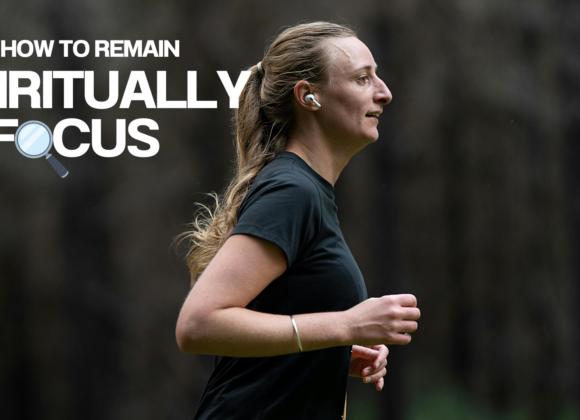 How to Remain Spiritually Focused