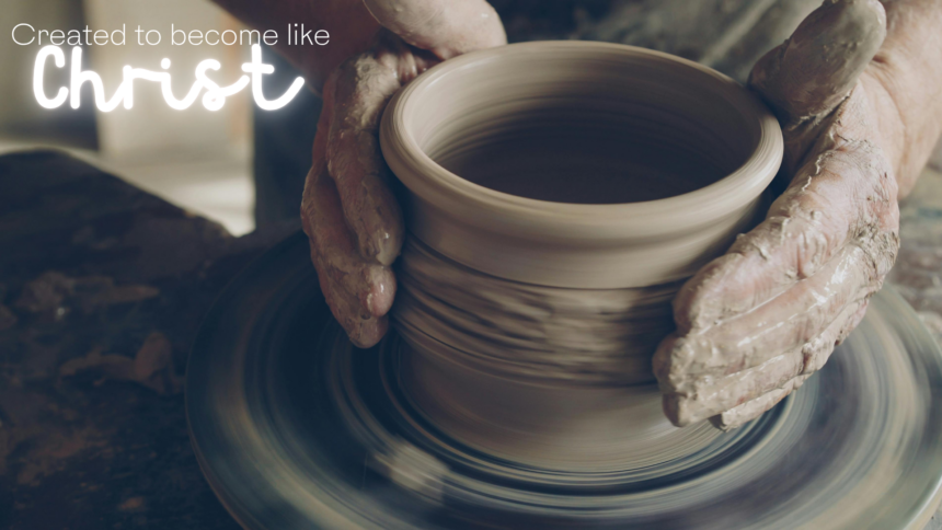 Created to become like Christ 2 Created to become like Christ 2